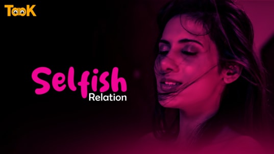 Selfish Relation EP1 Taak Hot Hindi Web Series